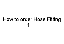 How to order Hose Fitting